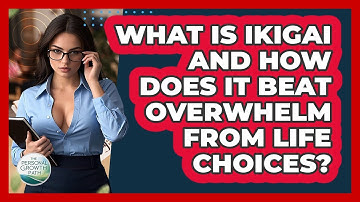 What Is Ikigai And How Does It Beat Overwhelm From Life Choices? - The Personal Growth Path