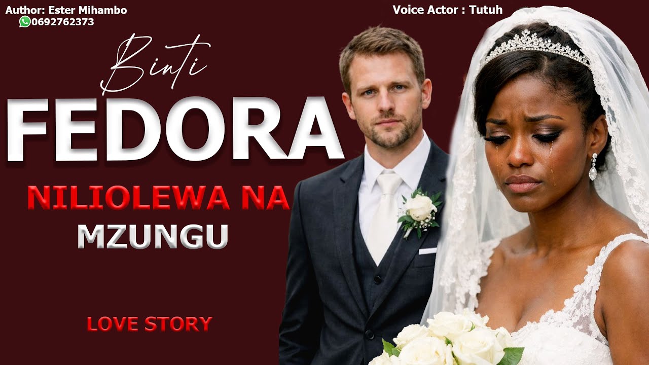 FEDORA - NILIOLEWA NA MZUNGU | SIMULIZI YA MAISHA YANGU