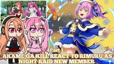 Akame Ga Kil React To Rimuru as Night Raid new Member | AU | Gacha Reaction | Part 1