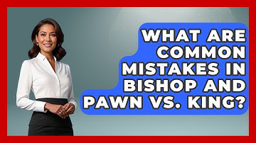 What Are Common Mistakes In Bishop And Pawn Vs. King? - The Chess Codex