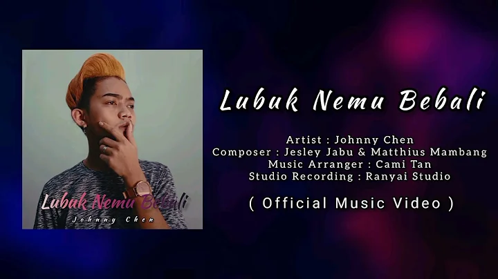 Lubuk Nemu Bebali - Johnny Chen (Official Music Vi...