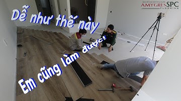 Hướng dẫn thi công sàn gỗ cao cấp Amy Gres SPC | Sàn gỗ SPC | AMYGRES SPC