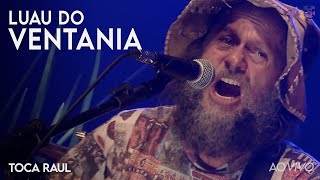 Video thumbnail of "Luau do Ventania - Toca Raul (Ao Vivo)"