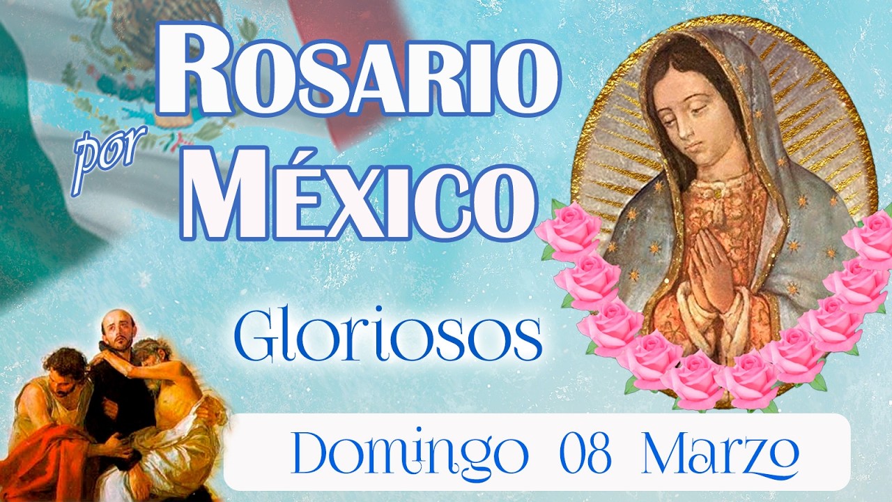 💚🌸 Rosario por México 💠 Gloriosos 🌟 Domingo 08 marzo 2026 🌹 María reina en México con bondad.