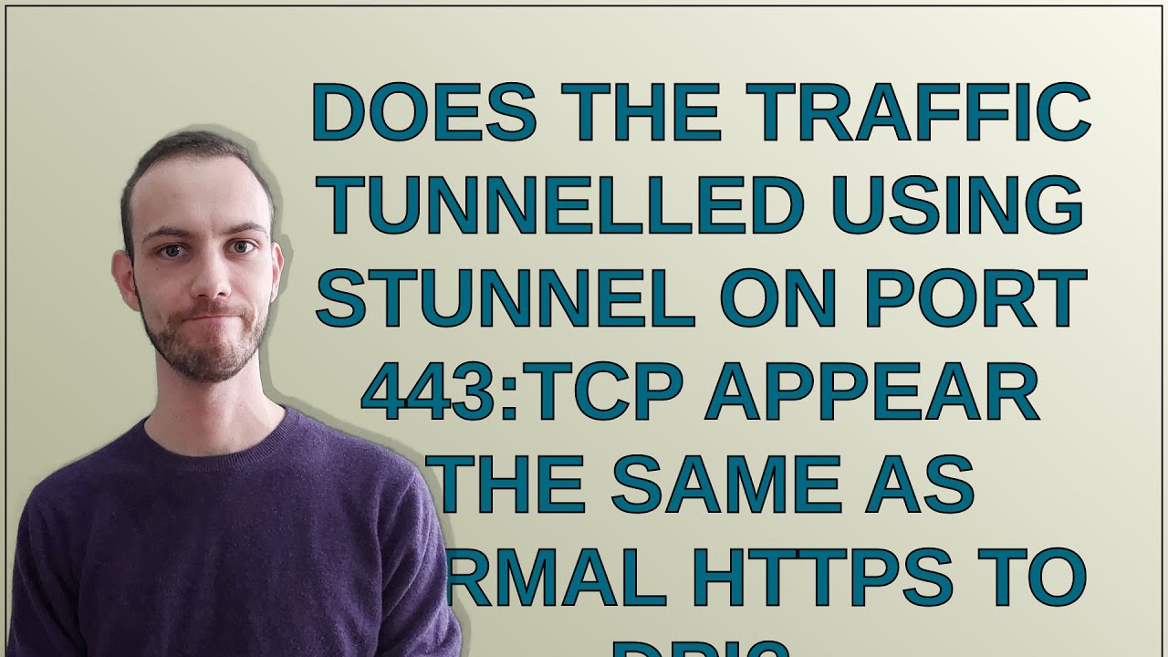 Does the traffic tunnelled using Stunnel on port 443:TCP appear the ...