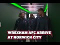 WREXHAM AFC ARRIVE AT NORWICH CITY