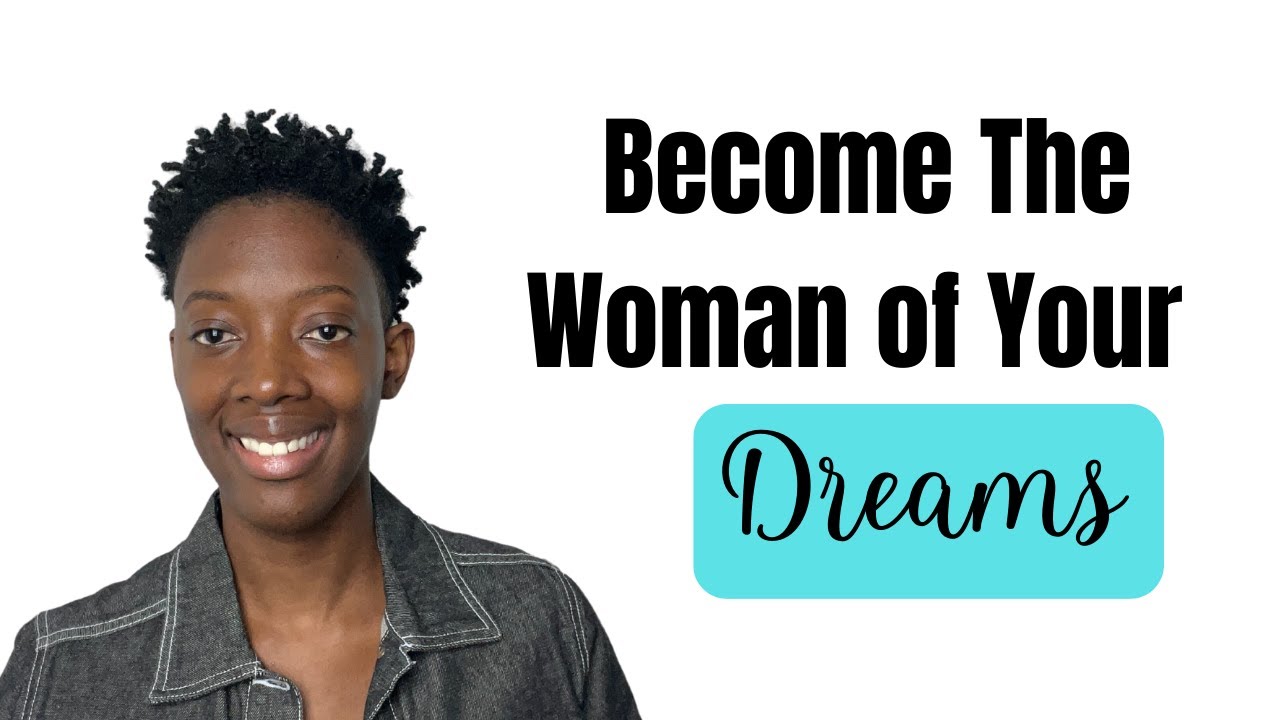 How To Become The Woman of Your Dreams - YouTube