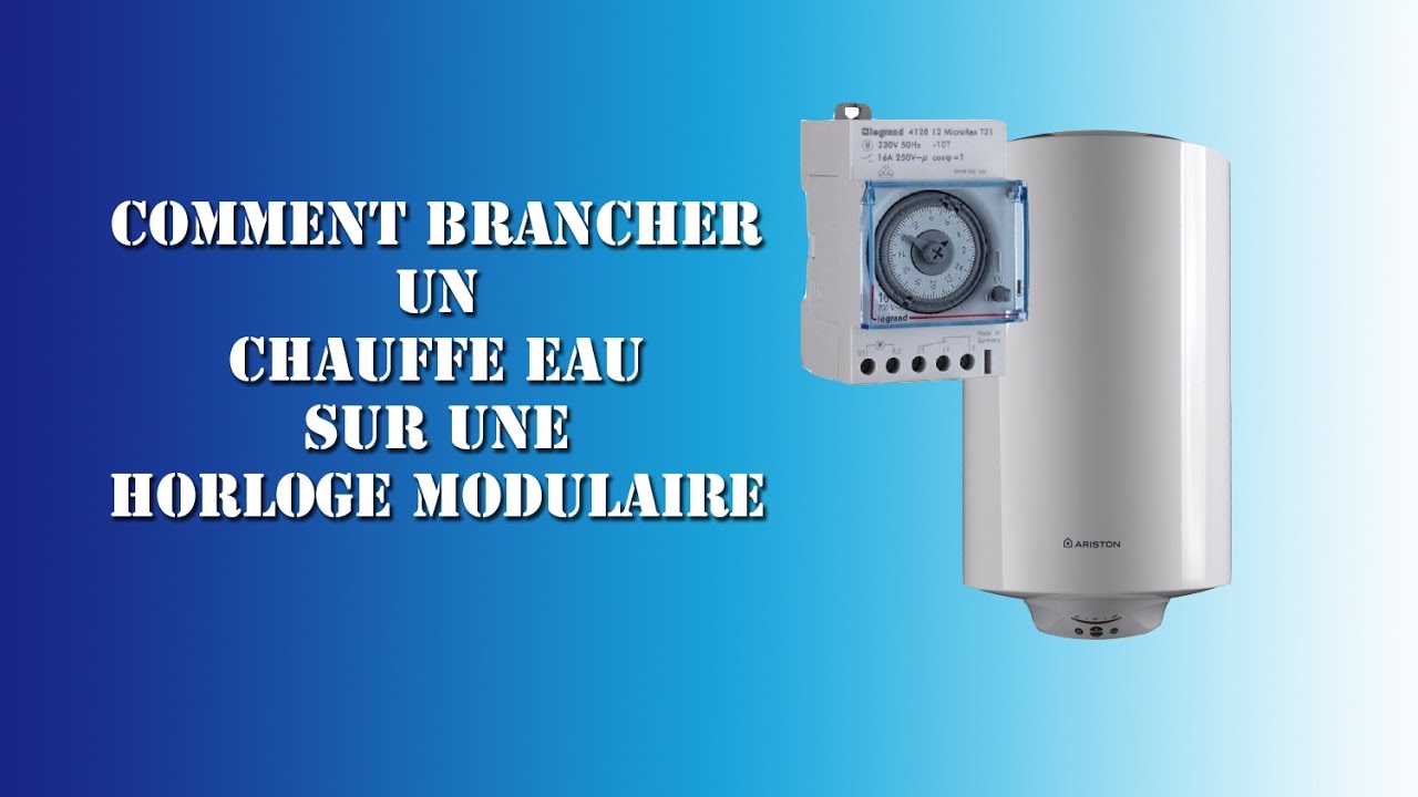 Comment brancher un chauffe eau sur une horloge modulaire 