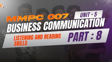 IGNOU MBA JOURNEY- MMPC:007:BUSINESS COMMUNICATION | UNIT 5: LISTENING AND READING SKILLS | PART 8
