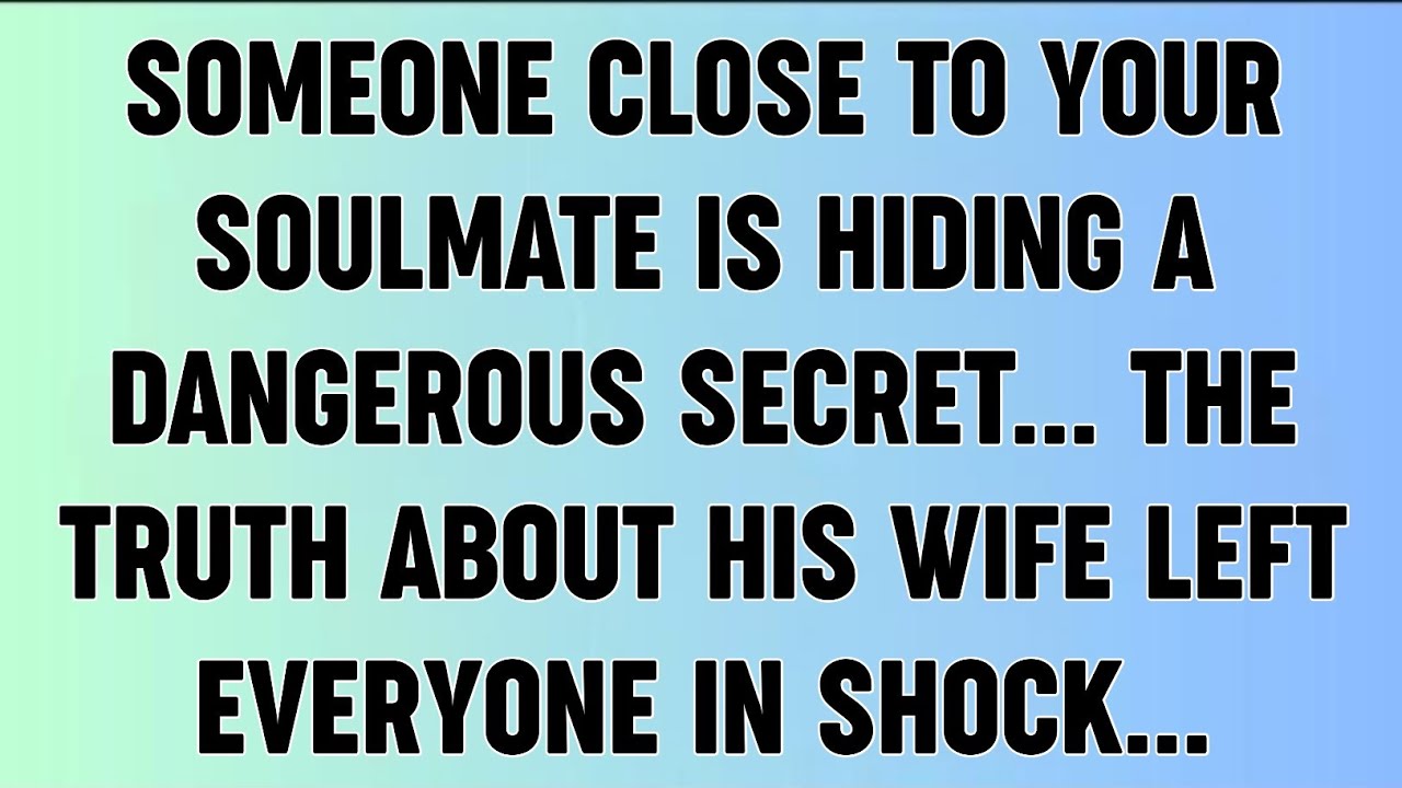 📜SOMEONE CLOSE TO YOUR SOULMATE IS HIDING A DANGEROUS SECRET... THE TRUTH ABOUT HIS WIFE LEFT...