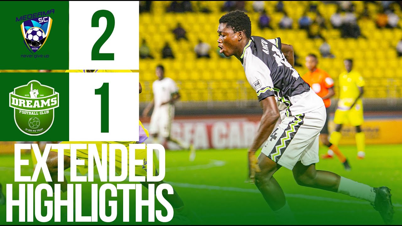 MEDEAMA SC VS DREAMS FC HIGHLIGHTS