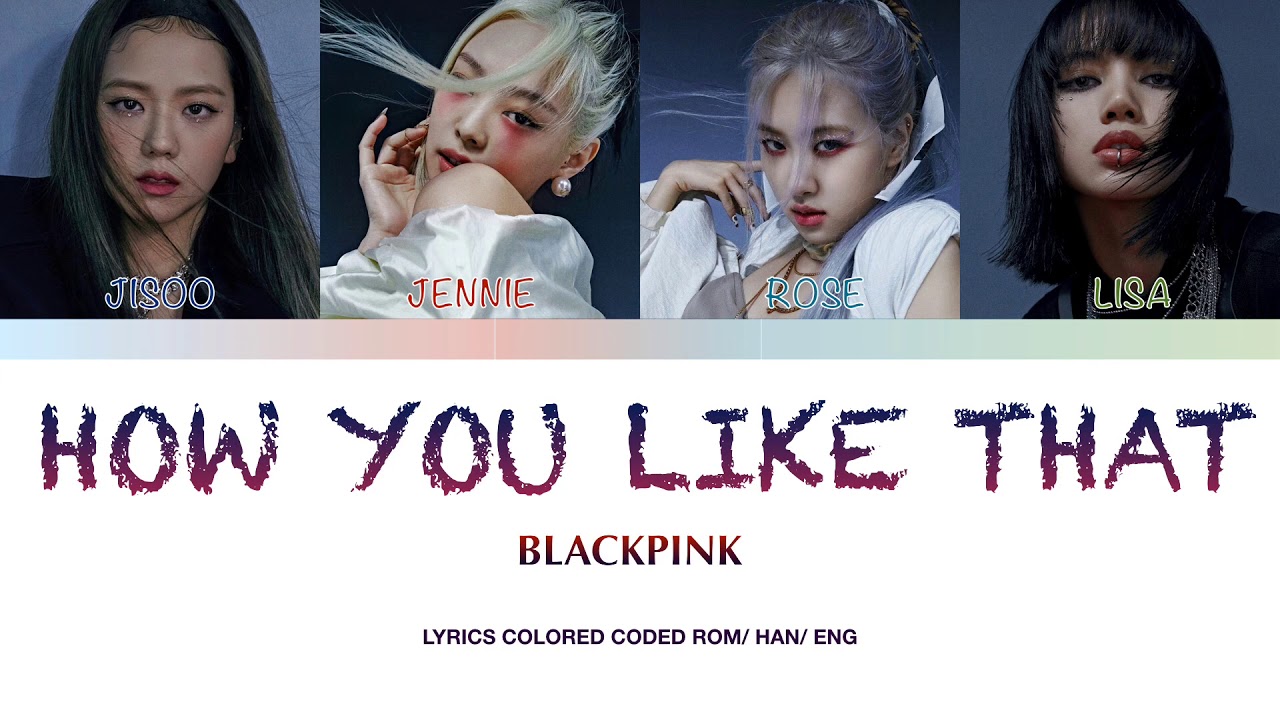 BLACKPINK HOW YOU LIKE THAt __ LYRICS COLORED CODED ROM/ HAN/ ENG - YouTube