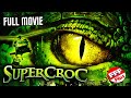 SUPERCROC | Full GIANT ALLIGATOR Movie HD