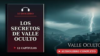 Los Secretos de Valle Oculto | audiolibro de misterio completo en español | 12 Capítulos