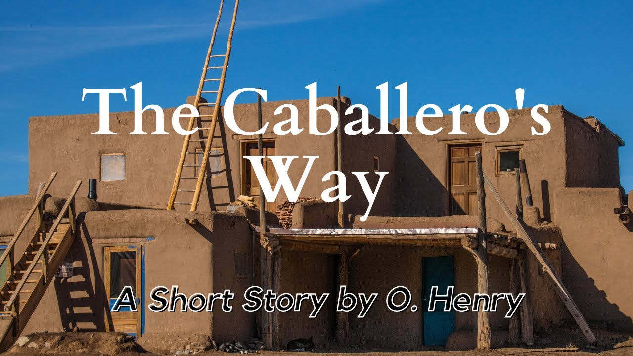 The Caballero's Way by O Henry: English Audiobook with Text on Screen, American Literature Classic