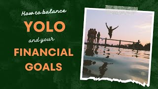 How to balance YOLO and your FINANCIAL GOAL