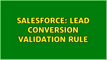 Salesforce: Lead conversion validation rule