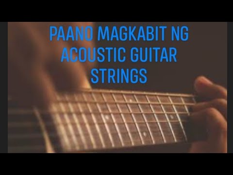 Video: Paano Mag-string Ng Isang Acoustic Gitar