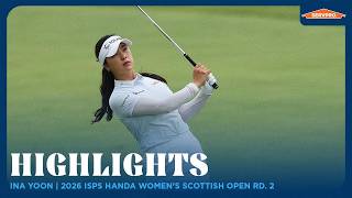 Ina Yoon Highlights | 2026 ISPS HANDA Women's Scottish Open Rd. 2