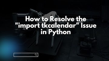 How to Resolve the "import tkcalendar" Issue in Python