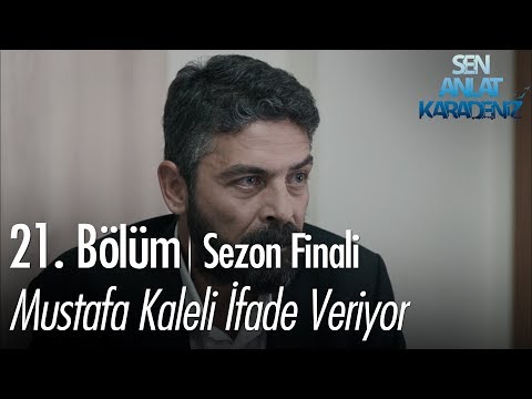 Mustafa Kaleli ifade veriyor - Sen Anlat Karadeniz 21. Bölüm | Sezon Finali