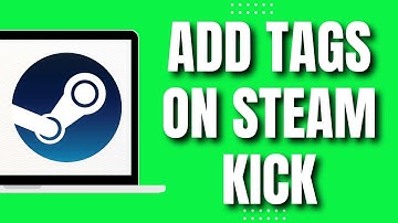 How to Add Tags On Your Steam Kick (2023)
