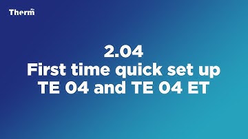 2.04 First time quick set up  TE 04 and TE 04 ET D