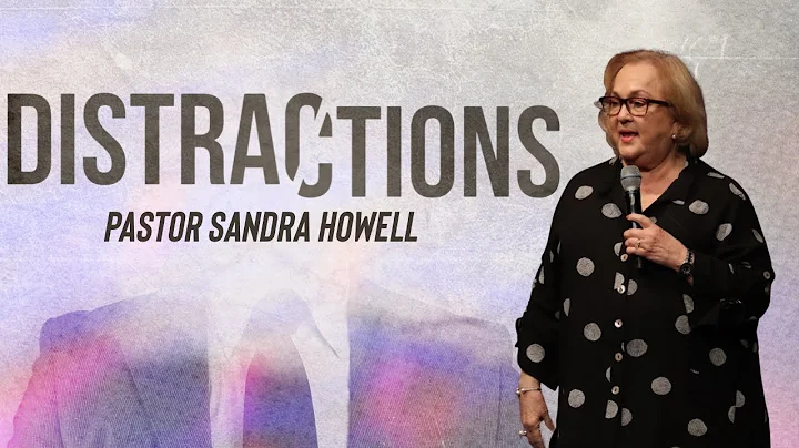 Distractions | Pastor Sandra Howell