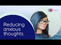 How can I reduce my anxious thoughts?