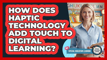 How Does Haptic Technology Add Touch To Digital Learning? - Special Education Learning