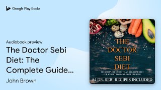 The Doctor Sebi Diet: The Complete Guide to an… by John Brown · Audiobook preview