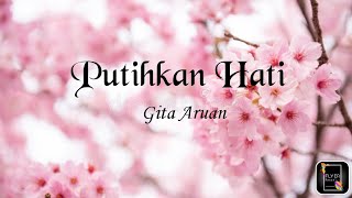 Putihkan Hati | Gita Aruan