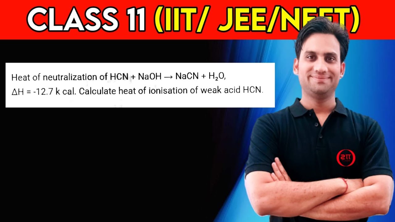 Heat of neutralization of HCN + NaOH → NaCN + H₂O, ΔH = -12.7 k cal. Calculate heat of ionisation