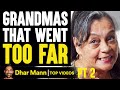 GRANDMAS That WENT TOO FAR, They Live To Regret It PT 2 | Dhar Mann