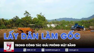 Lấy dân làm gốc trong công tác giải phóng mặt bằng - VNEWS