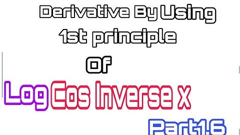 Derivative Class 12 Of Logarithm Function Of Cos Inverse x By Using 1st First Principle Part1.6