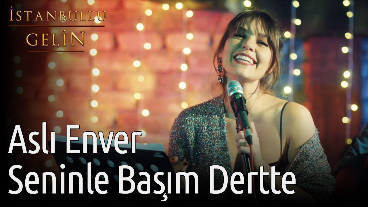 İstanbullu Gelin | Aslı Enver - Seninle Başım Dertte