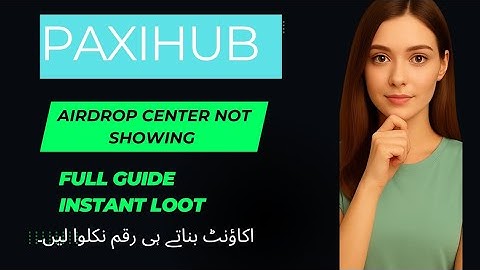 Paxihub new mining app full guide| airdrop center option not showing solution