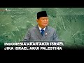 INDONESIA AKAN AKUI ISRAEL JIKA ISRAEL AKUI PALESTINA