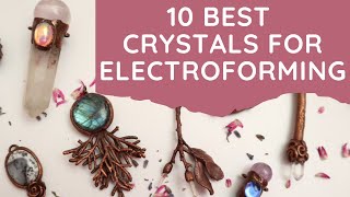 10 Best Crystals For Electroforming