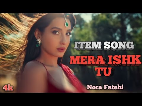 Mera Ishq Tu NEW ITEM SONG 2025 Latest Bollywood Song By Nora Fatehi