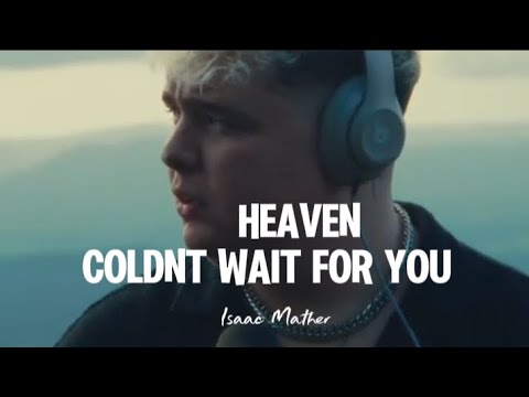 Heaven Coldnt Wait For You Isaac Mather