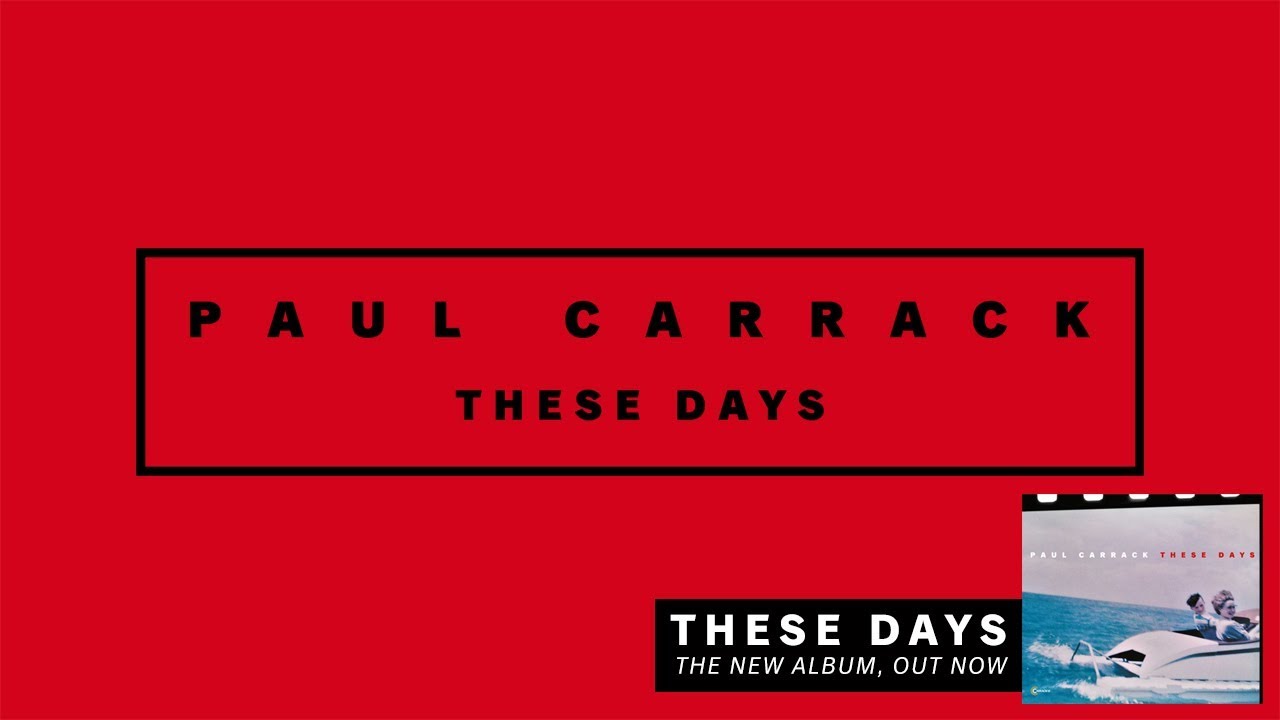 Watch Paul Carrack - These Days on YouTube Watch Paul Carrack - These Days on YouTube