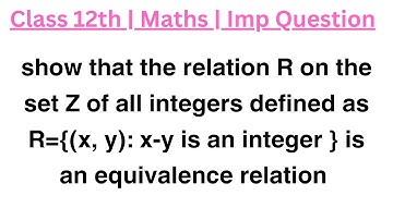 show that the relation R on the set Z of all integers defined as R={(x, y): x-y is an integer } is a