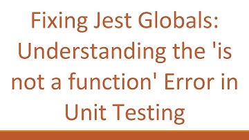 Fixing Jest Globals: Understanding the 