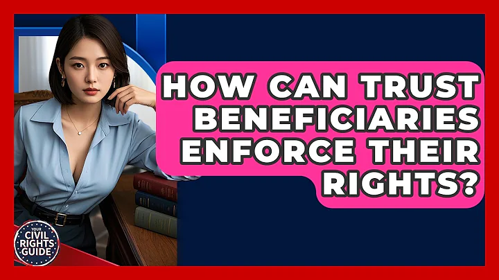 How Can Trust Beneficiaries Enforce Their Rights? - Your Civil Rights Guide