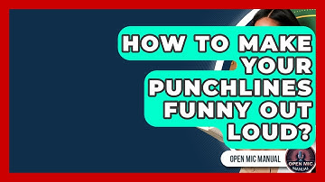 How To Make Your Punchlines Funny Out Loud? - Open Mic Manual