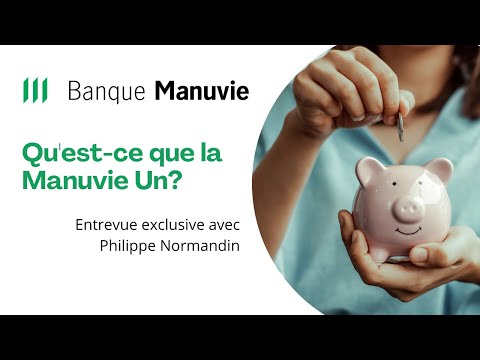 Entrevue exclusive - Qu'est-ce que la Manuvie Un offerte par Banque Manuvie?