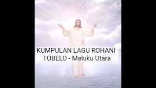 kumpulan LAGU ROHANI TOBELO - MALUKU UTARA