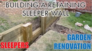 Building a Retaining Wall with Sleepers  GARDEN RENOVATION